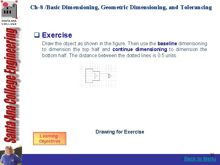 Ch-8 /Basic Dimensioning, Geometric Dimensioning, and Tolerancing q Exercise Draw the object as shown