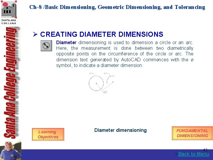 Ch-8 /Basic Dimensioning, Geometric Dimensioning, and Tolerancing Ø CREATING DIAMETER DIMENSIONS Diameter dimensioning is