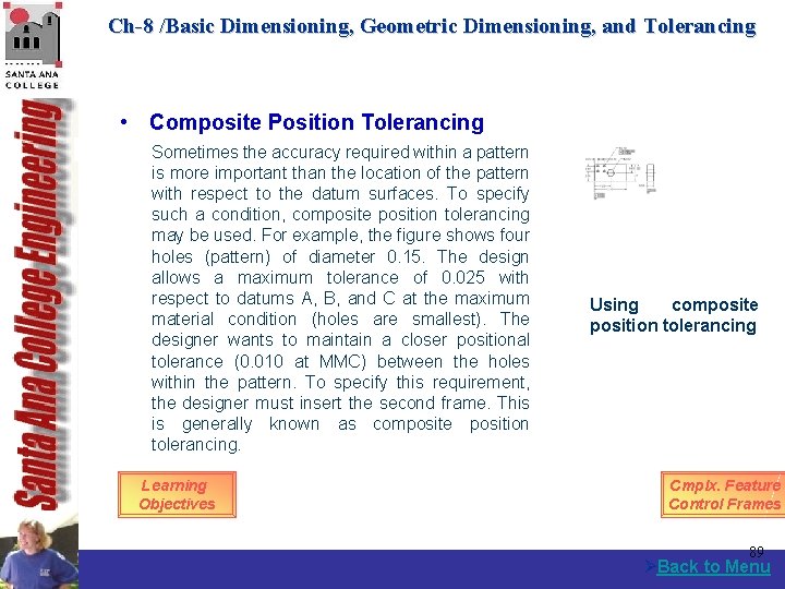 Ch-8 /Basic Dimensioning, Geometric Dimensioning, and Tolerancing • Composite Position Tolerancing Sometimes the accuracy