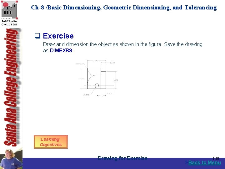 Ch-8 /Basic Dimensioning, Geometric Dimensioning, and Tolerancing q Exercise Draw and dimension the object