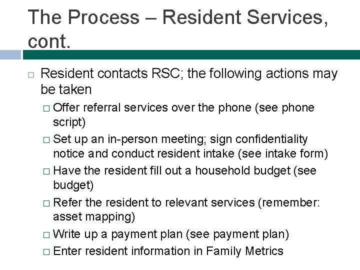 The Process – Resident Services, cont. Resident contacts RSC; the following actions may be