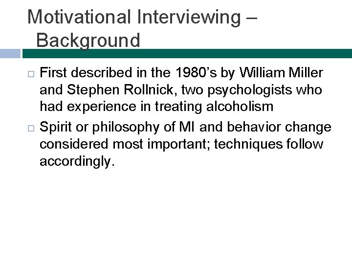 Motivational Interviewing – Background First described in the 1980’s by William Miller and Stephen