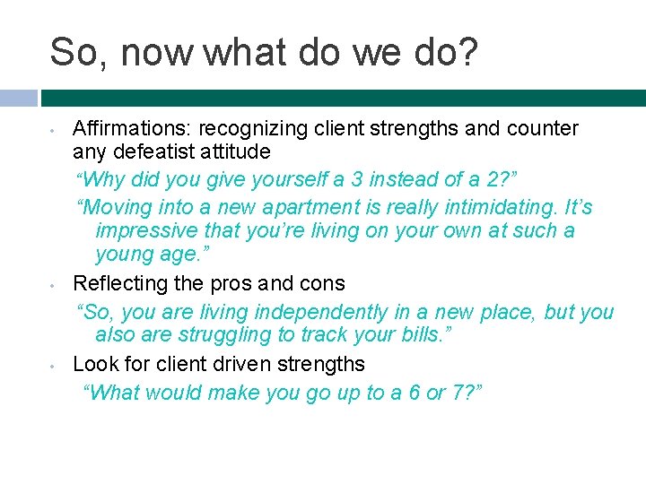So, now what do we do? • • • Affirmations: recognizing client strengths and