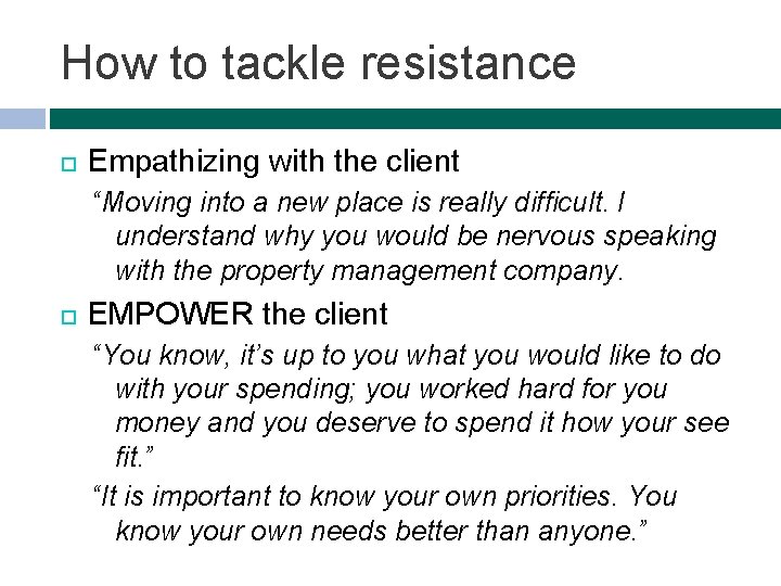 How to tackle resistance Empathizing with the client “Moving into a new place is