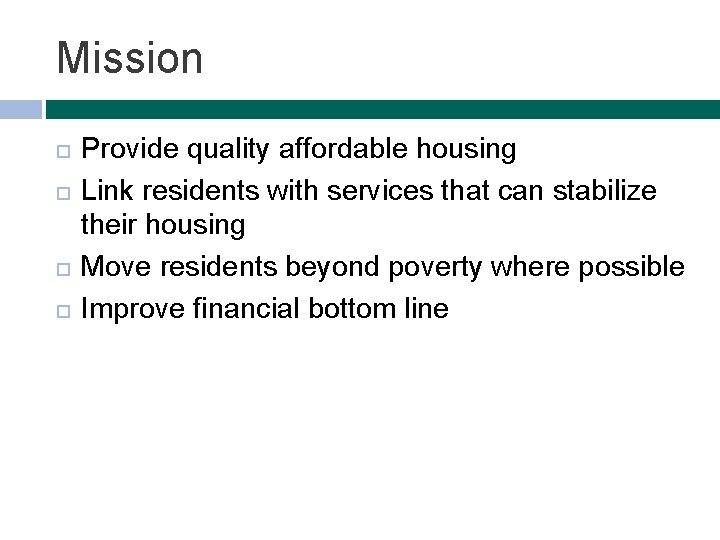 Mission Provide quality affordable housing Link residents with services that can stabilize their housing