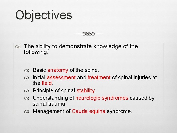 Objectives The ability to demonstrate knowledge of the following: Basic anatomy of the spine.