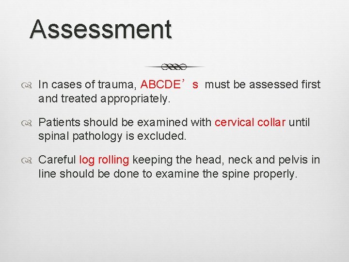 Assessment In cases of trauma, ABCDE’s must be assessed first and treated appropriately. Patients