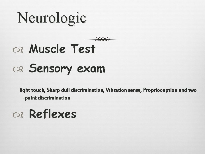 Neurologic Muscle Test Sensory exam light touch, Sharp dull discrimination, Vibration sense, Proprioception and