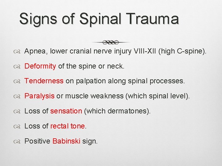 Signs of Spinal Trauma Apnea, lower cranial nerve injury VIII-XII (high C-spine). Deformity of