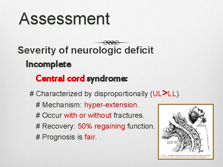 Assessment Severity of neurologic deficit Incomplete Central cord syndrome: # Characterized by disproportionally (UL>LL).