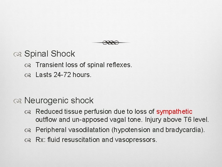  Spinal Shock Transient loss of spinal reflexes. Lasts 24 -72 hours. Neurogenic shock
