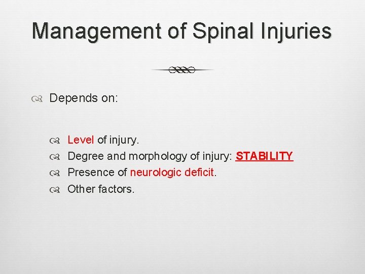 Management of Spinal Injuries Depends on: Level of injury. Degree and morphology of injury: