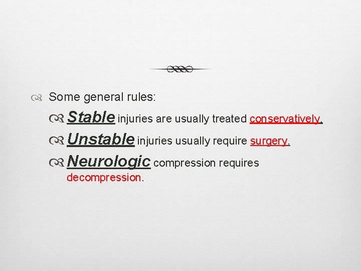  Some general rules: Stable injuries are usually treated conservatively. Unstable injuries usually require