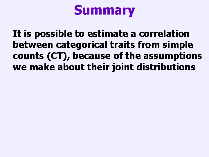 Summary It is possible to estimate a correlation between categorical traits from simple counts