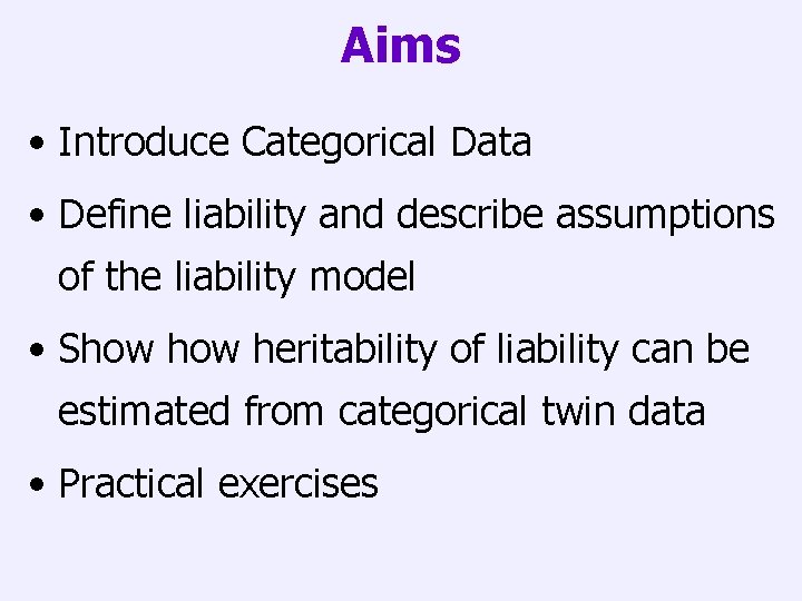 Aims • Introduce Categorical Data • Define liability and describe assumptions of the liability