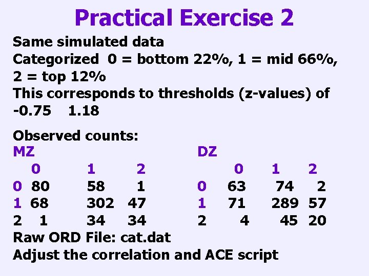 Practical Exercise 2 Same simulated data Categorized 0 = bottom 22%, 1 = mid