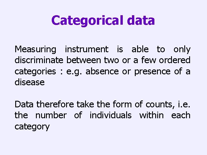 Categorical data Measuring instrument is able to only discriminate between two or a few