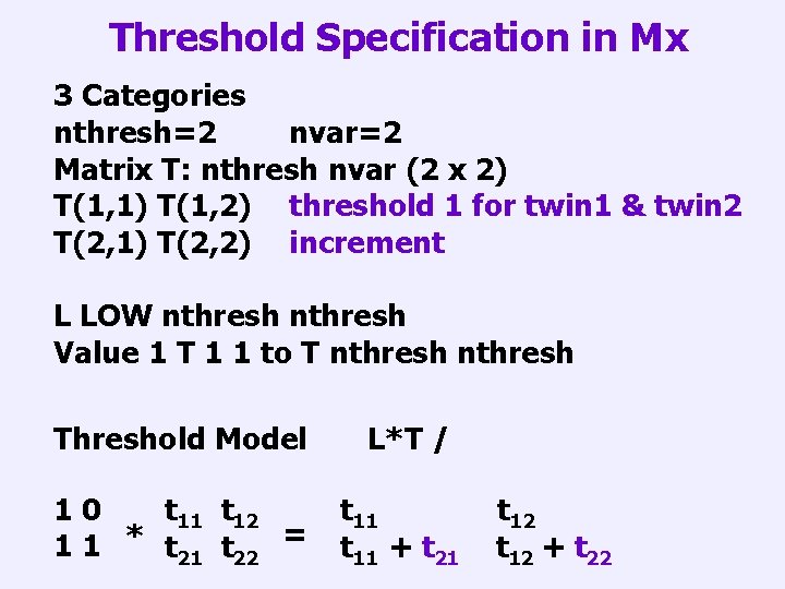 Threshold Specification in Mx 3 Categories nthresh=2 nvar=2 Matrix T: nthresh nvar (2 x