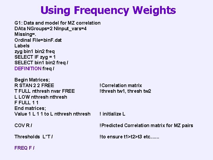 Using Frequency Weights G 1: Data and model for MZ correlation DAta NGroups=2 NInput_vars=4
