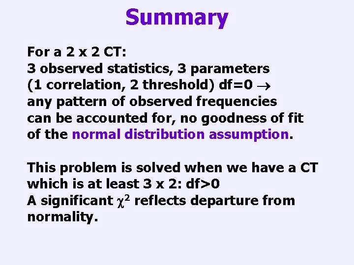 Summary For a 2 x 2 CT: 3 observed statistics, 3 parameters (1 correlation,