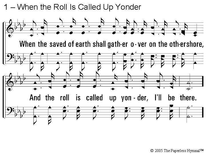 1 – When the Roll Is Called Up Yonder © 2005 The Paperless Hymnal™