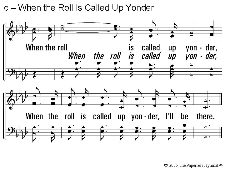 c – When the Roll Is Called Up Yonder © 2005 The Paperless Hymnal™