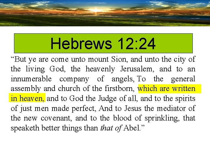 Hebrews 12: 24 “But ye are come unto mount Sion, and unto the city