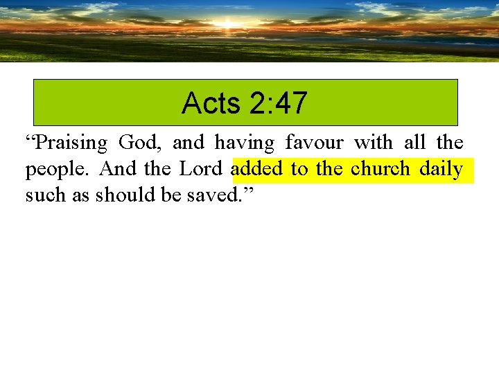 Acts 2: 47 “Praising God, and having favour with all the people. And the