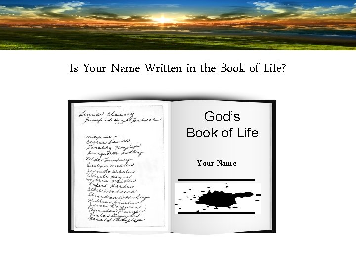 Is Your Name Written in the Book of Life? God’s Book of Life Your