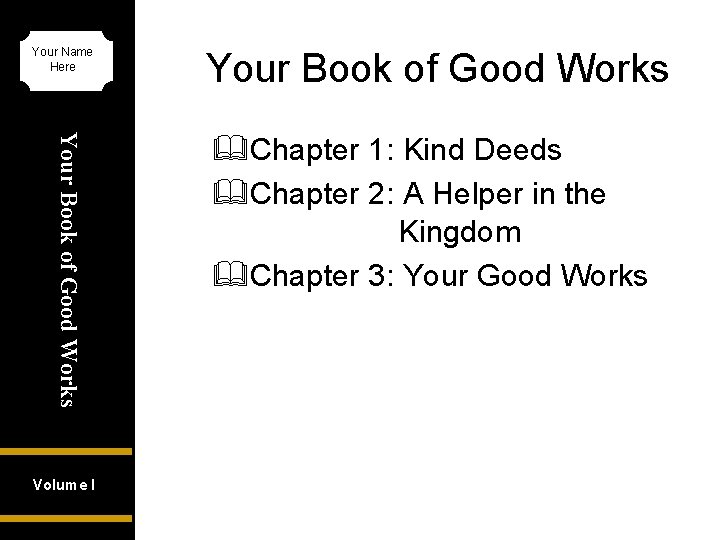 Your Name Here Your Book of Good Works Volume I Your Book of Good