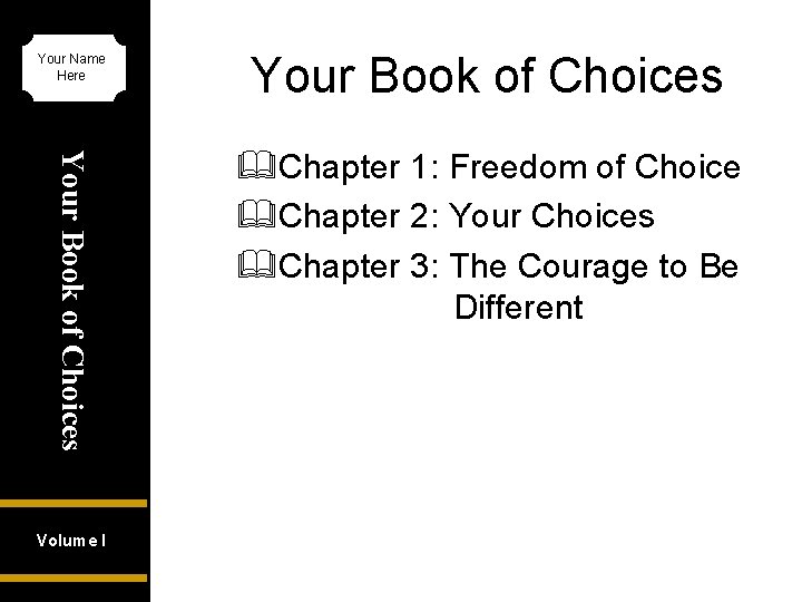 Your Name Here Your Book of Choices &Chapter 1: Freedom of Choice &Chapter 2: