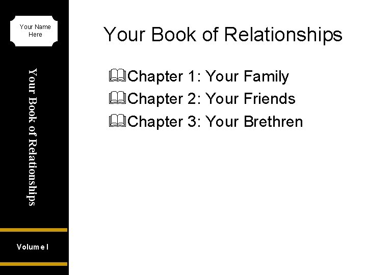 Your Name Here Your Book of Relationships Volume I Your Book of Relationships &Chapter