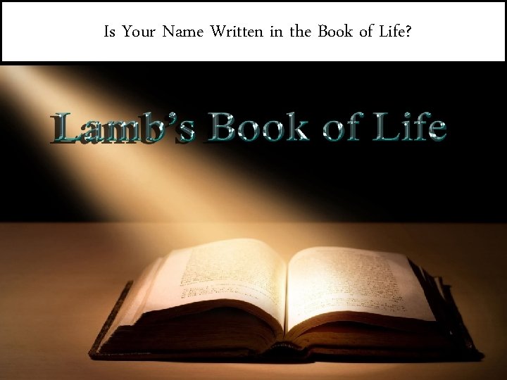 Is Your Name Written in the Book of Life? 