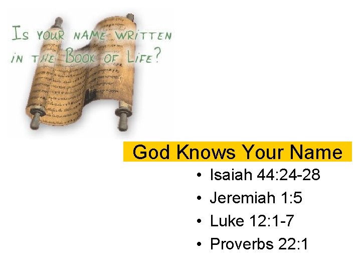 God Knows Your Name • • Isaiah 44: 24 -28 Jeremiah 1: 5 Luke