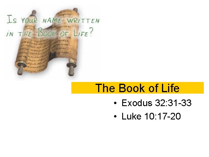 The Book of Life • Exodus 32: 31 -33 • Luke 10: 17 -20
