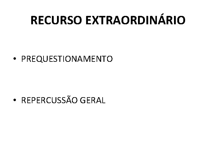 RECURSO EXTRAORDINÁRIO • PREQUESTIONAMENTO • REPERCUSSÃO GERAL 