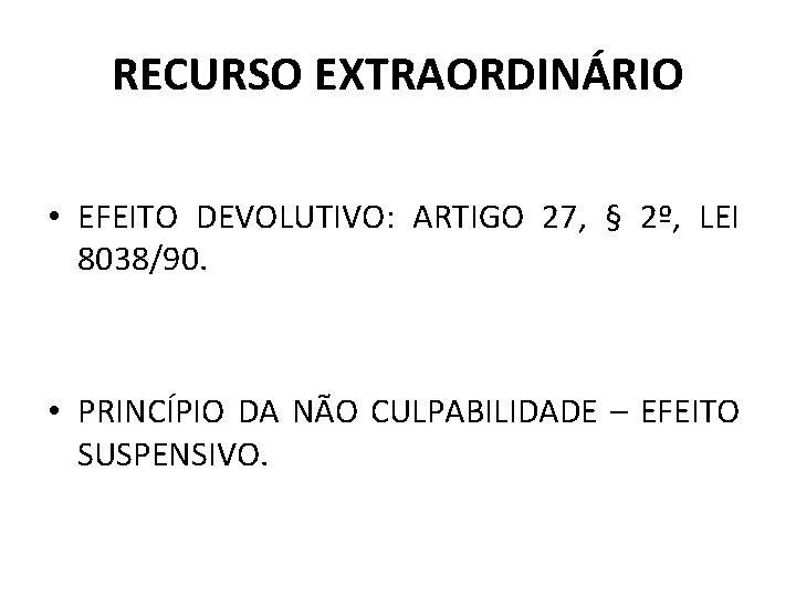 RECURSO EXTRAORDINÁRIO • EFEITO DEVOLUTIVO: ARTIGO 27, § 2º, LEI 8038/90. • PRINCÍPIO DA