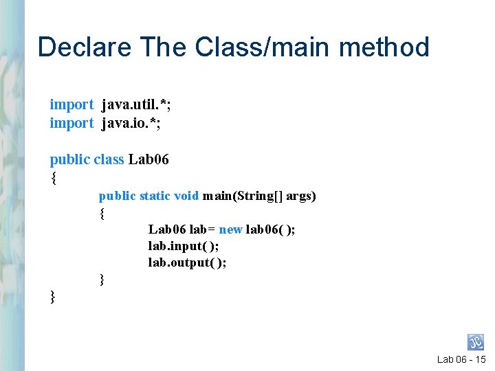 Declare The Class/main method import java. util. *; import java. io. *; public class Declare The Class/main method import java. util. *; import java. io. *; public class