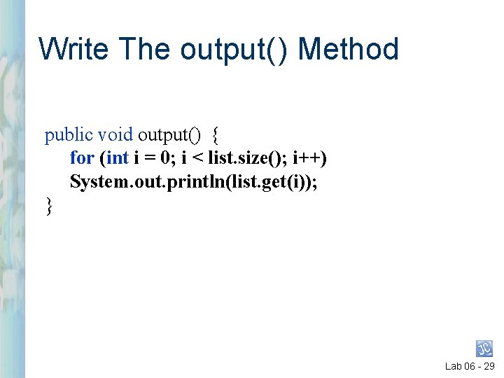 Write The output( ) Method public void output() { for (int i = 0; Write The output( ) Method public void output() { for (int i = 0;