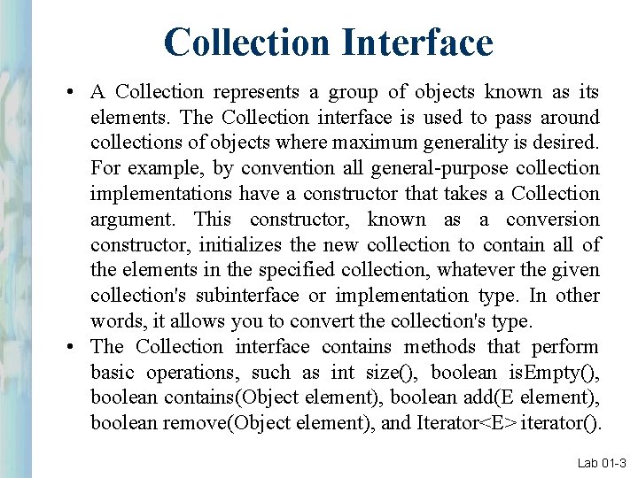 Collection Interface • A Collection represents a group of objects known as its elements. Collection Interface • A Collection represents a group of objects known as its elements.