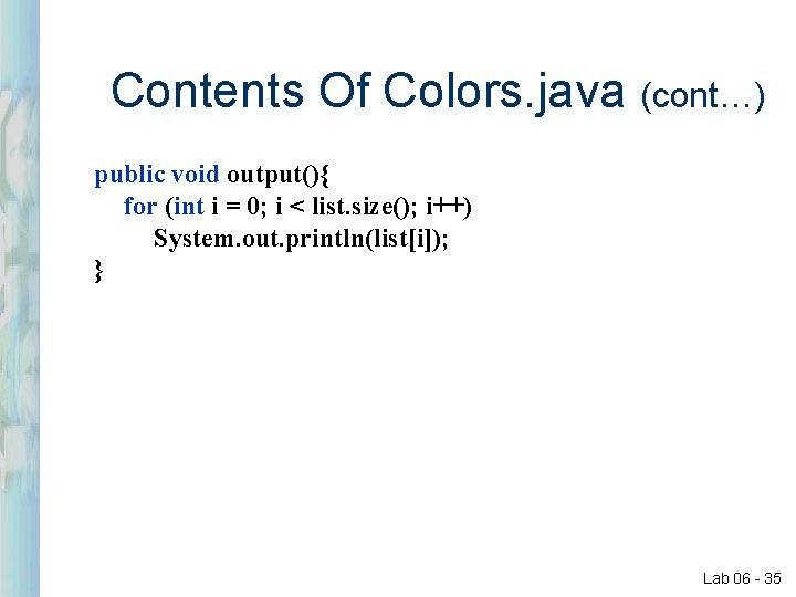 Contents Of Colors. java (cont…) public void output(){ for (int i = 0; i Contents Of Colors. java (cont…) public void output(){ for (int i = 0; i
