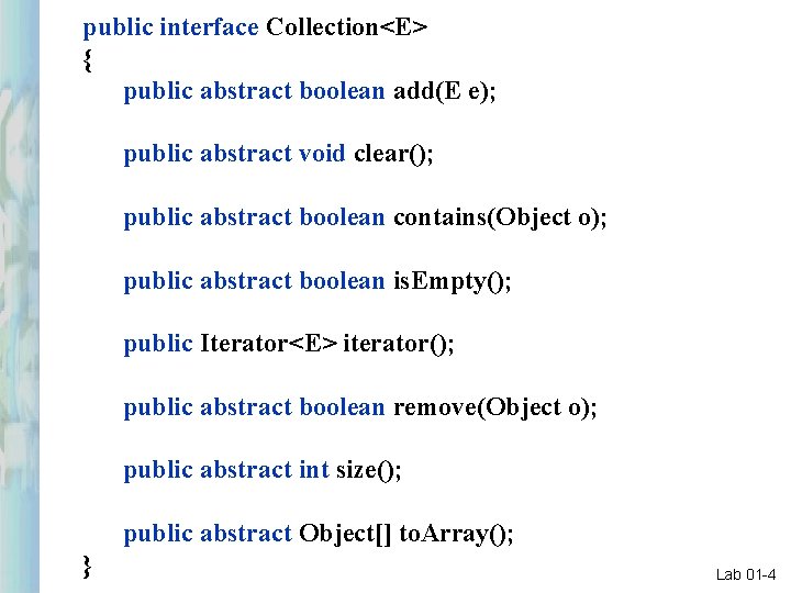 public interface Collection<E> { public abstract boolean add(E e); public abstract void clear(); public public interface Collection<E> { public abstract boolean add(E e); public abstract void clear(); public