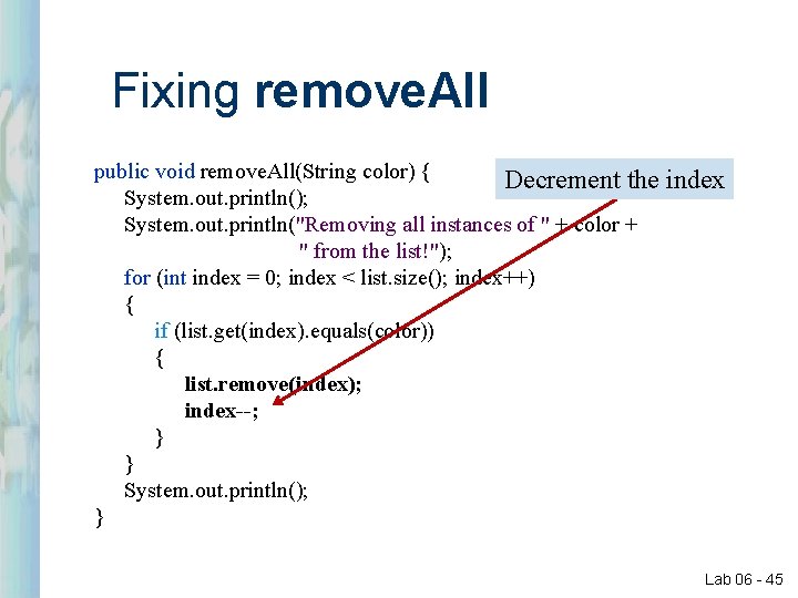 Fixing remove. All public void remove. All(String color) { Decrement the System. out. println(); Fixing remove. All public void remove. All(String color) { Decrement the System. out. println();