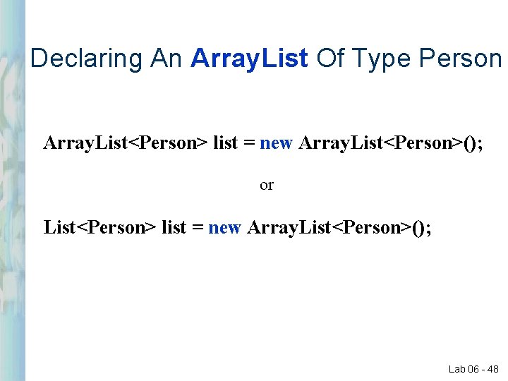 Declaring An Array. List Of Type Person Array. List<Person> list = new Array. List<Person>(); Declaring An Array. List Of Type Person Array. List<Person> list = new Array. List<Person>();