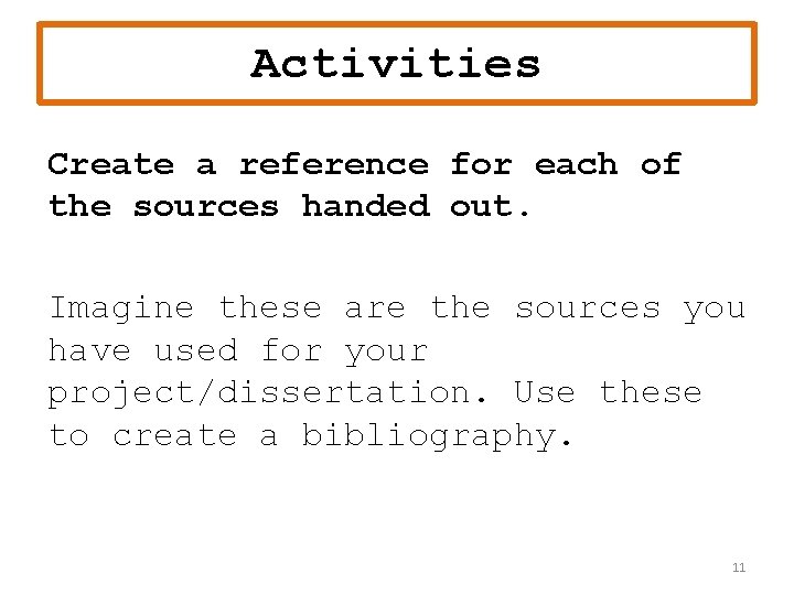Activities Create a reference for each of the sources handed out. Imagine these are Activities Create a reference for each of the sources handed out. Imagine these are