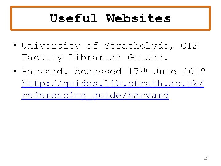 Useful Websites • University of Strathclyde, CIS Faculty Librarian Guides. • Harvard. Accessed 17 Useful Websites • University of Strathclyde, CIS Faculty Librarian Guides. • Harvard. Accessed 17