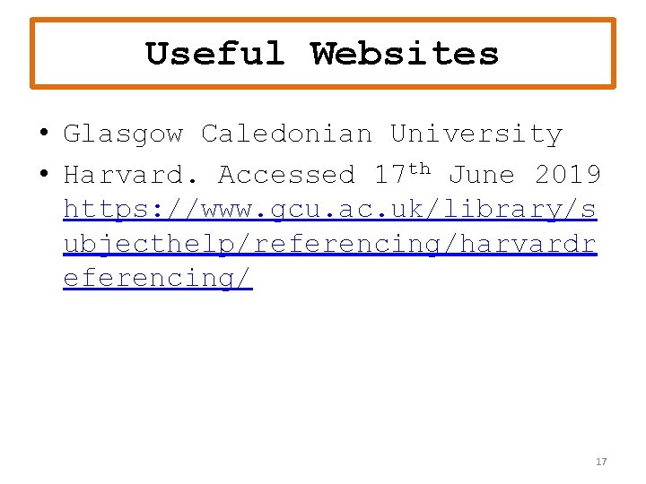Useful Websites • Glasgow Caledonian University • Harvard. Accessed 17 th June 2019 https: Useful Websites • Glasgow Caledonian University • Harvard. Accessed 17 th June 2019 https: