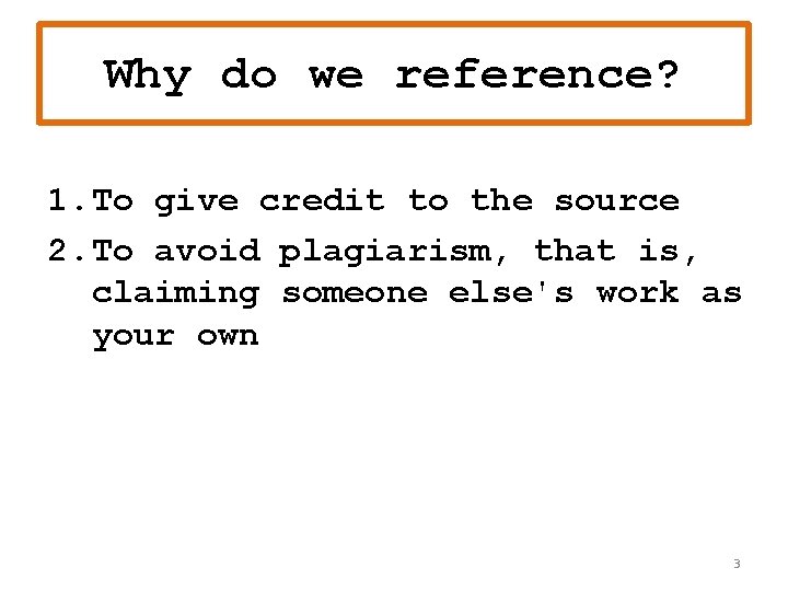 Why do we reference? 1. To give credit to the source 2. To avoid Why do we reference? 1. To give credit to the source 2. To avoid