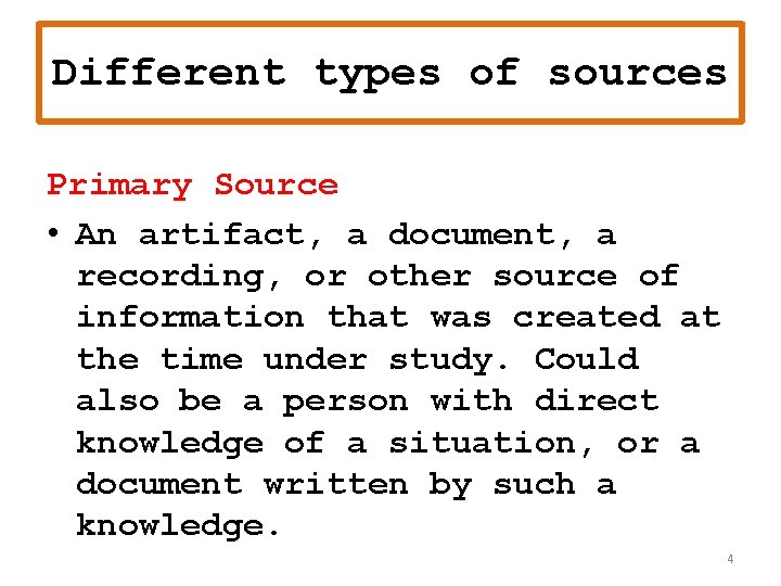 Different types of sources Primary Source • An artifact, a document, a recording, or Different types of sources Primary Source • An artifact, a document, a recording, or