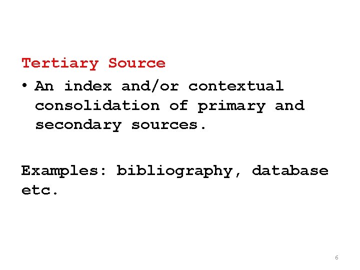 Tertiary Source • An index and/or contextual consolidation of primary and secondary sources. Examples: Tertiary Source • An index and/or contextual consolidation of primary and secondary sources. Examples: